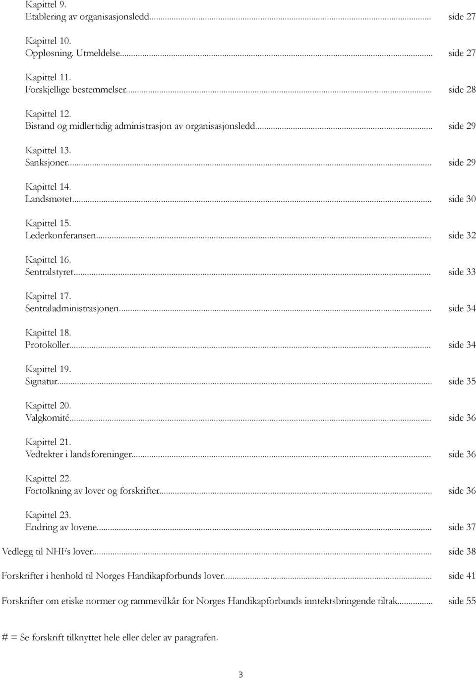 Sentralstyret... side 33 Kapittel 17. Sentraladministrasjonen... side 34 Kapittel 18. Protokoller... side 34 Kapittel 19. Signatur... side 35 Kapittel 20. Valgkomité... side 36 Kapittel 21.