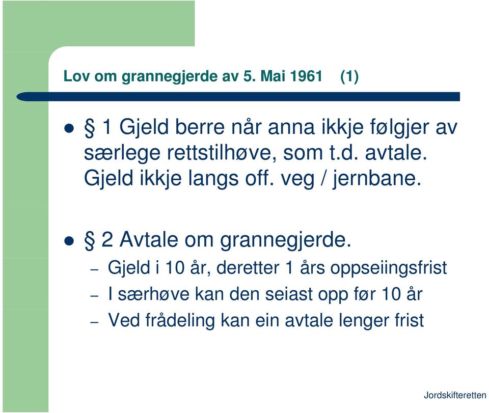 som t.d. avtale. Gjeld ikkje langs off. veg / jernbane.