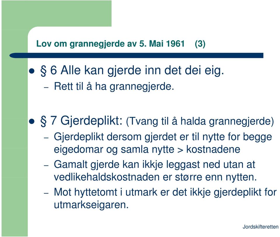 7 Gjerdeplikt: (Tvang til å halda grannegjerde) Gjerdeplikt dersom gjerdet er til nytte for begge