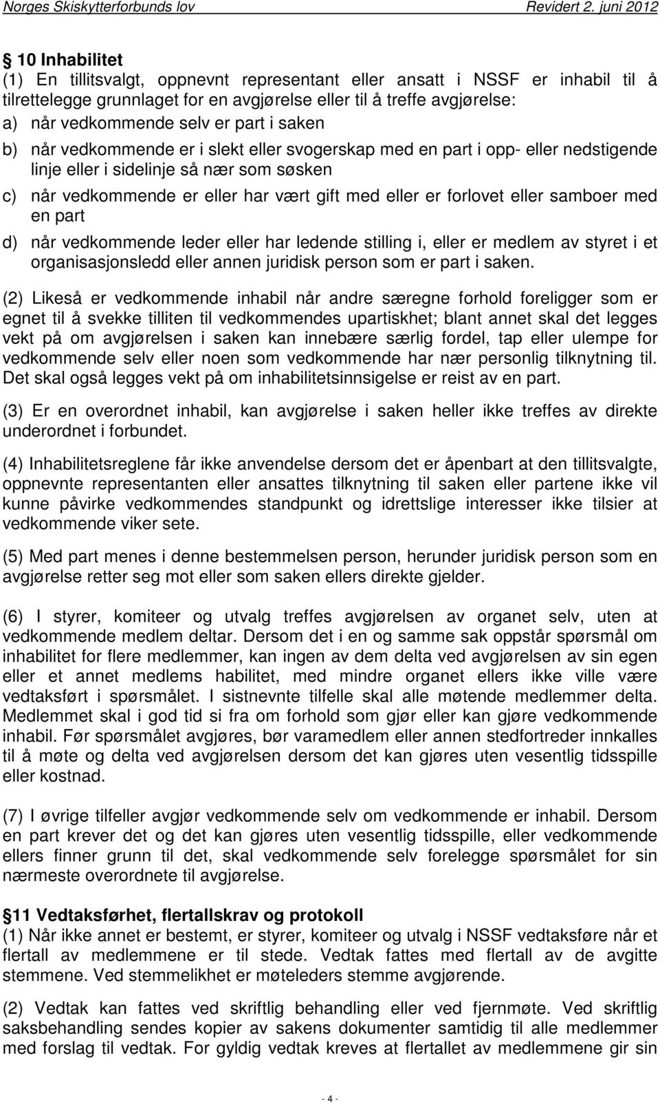 forlovet eller samboer med en part d) når vedkommende leder eller har ledende stilling i, eller er medlem av styret i et organisasjonsledd eller annen juridisk person som er part i saken.