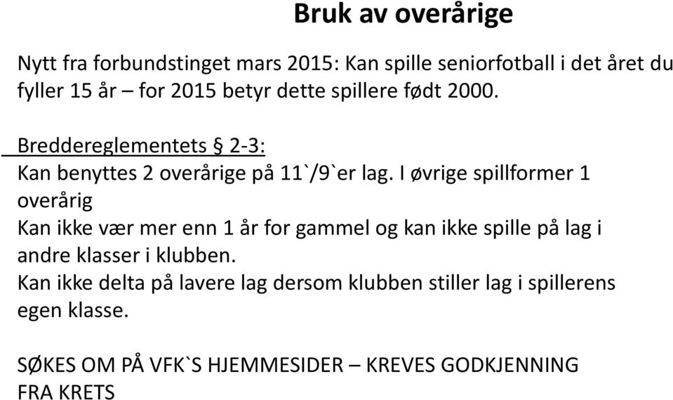 I øvrige spillformer 1 overårig Kan ikke vær mer enn 1 år for gammel og kan ikke spille på lag i andre klasser i