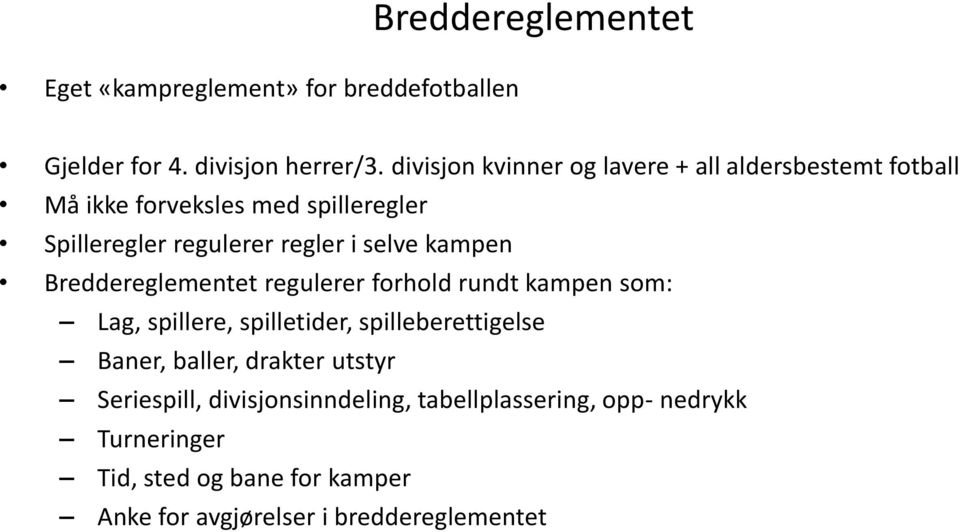 selve kampen Breddereglementet regulerer forhold rundt kampen som: Lag, spillere, spilletider, spilleberettigelse Baner,