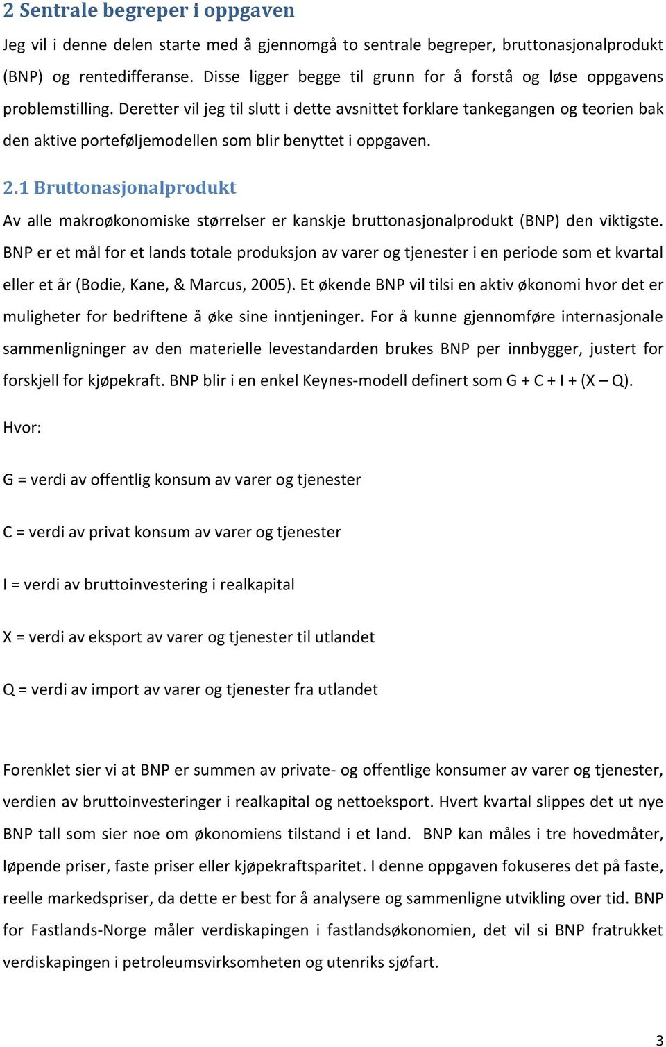 Deretter vil jeg til slutt i dette avsnittet forklare tankegangen og teorien bak den aktive porteføljemodellen som blir benyttet i oppgaven. 2.