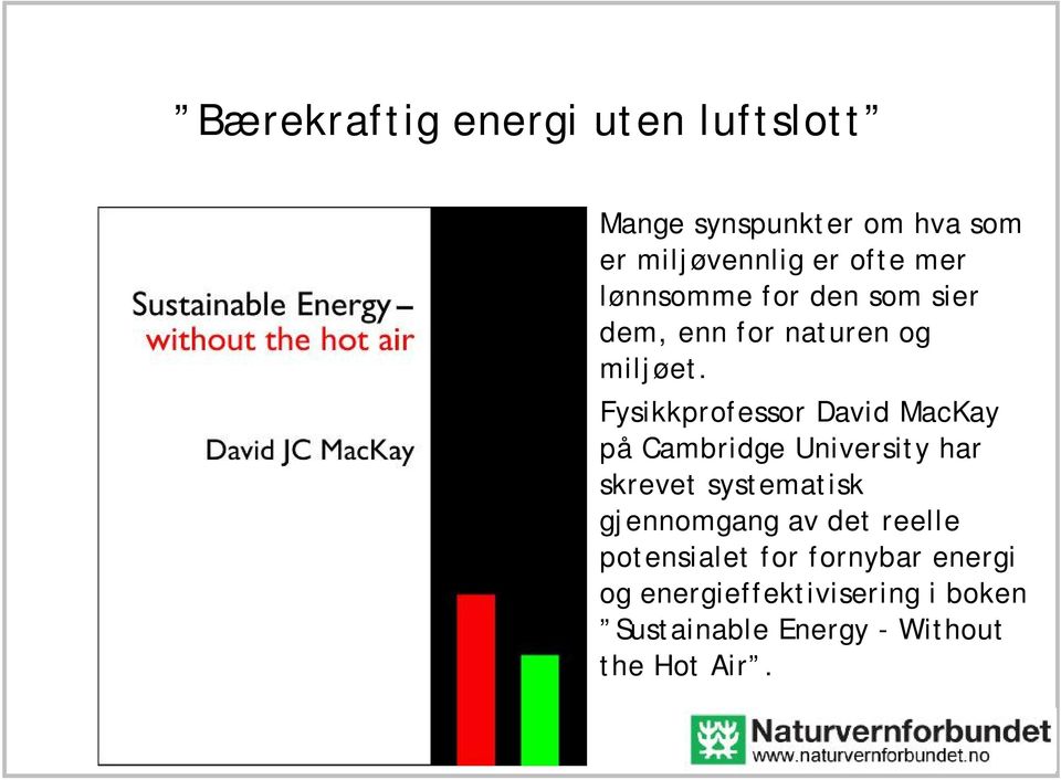 Fysikkprofessor David MacKay på Cambridge University har skrevet systematisk gjennomgang