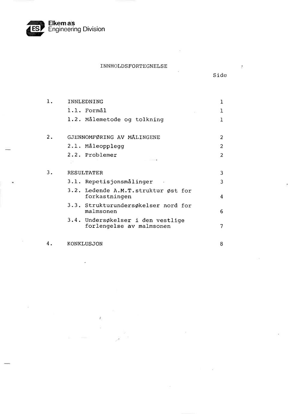 1. Repetisjonsmålinger.2. Ledende A.M.T.struktur øst for forkastningen 4.