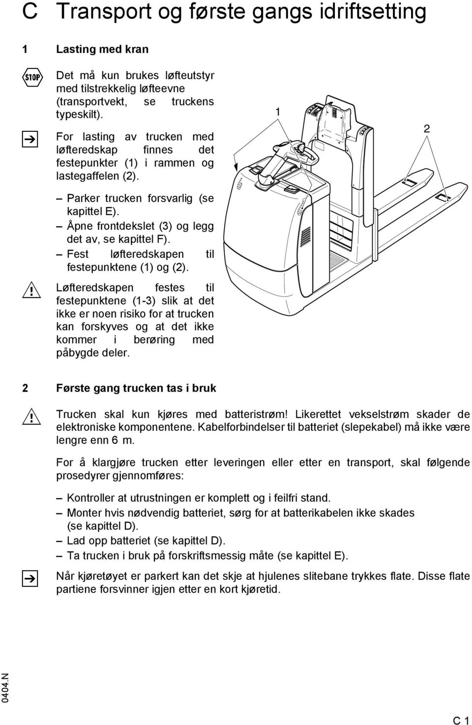 Åpne frontdekslet (3) og legg det av, se kapittel F). Fest løfteredskapen til festepunktene (1) og (2).