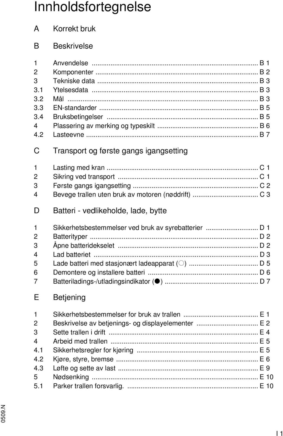 .. C 2 4 Bevege trallen uten bruk av motoren (nøddrift)... C 3 D Batteri - vedlikeholde, lade, bytte 1 Sikkerhetsbestemmelser ved bruk av syrebatterier... D 1 2 Batterityper.