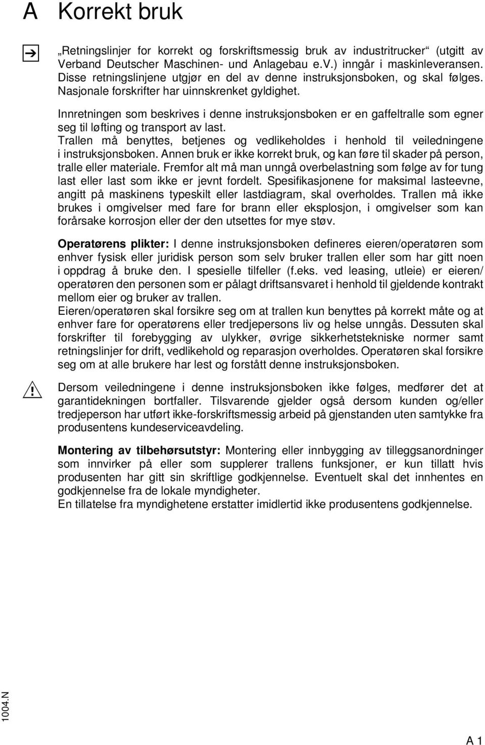 Innretningen som beskrives i denne instruksjonsboken er en gaffeltralle som egner seg til løfting og transport av last.