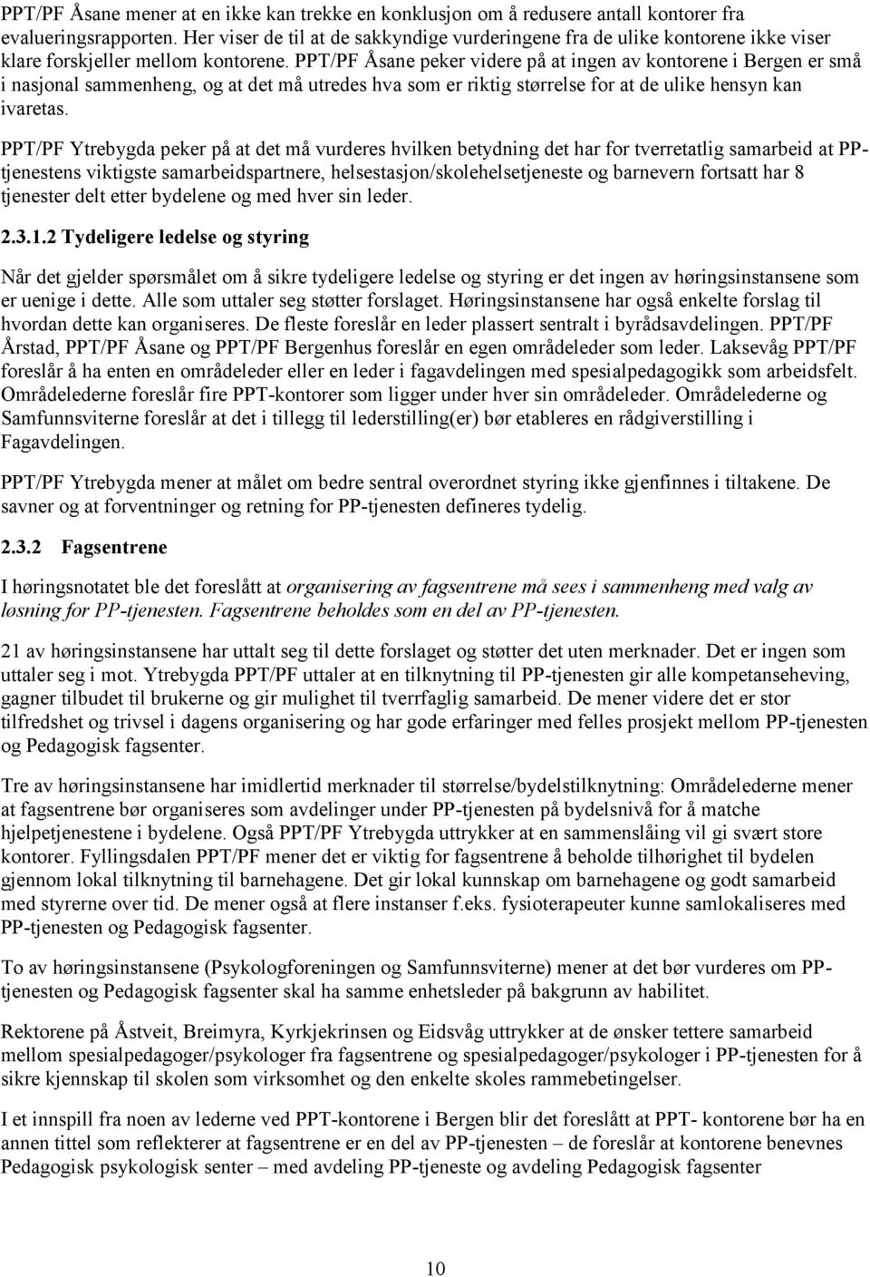 PPT/PF Åsane peker videre på at ingen av kontorene i Bergen er små i nasjonal sammenheng, og at det må utredes hva som er riktig størrelse for at de ulike hensyn kan ivaretas.