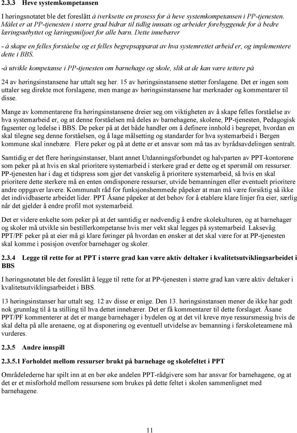 Dette innebærer - å skape en felles forståelse og et felles begrepsapparat av hva systemrettet arbeid er, og implementere dette i BBS.