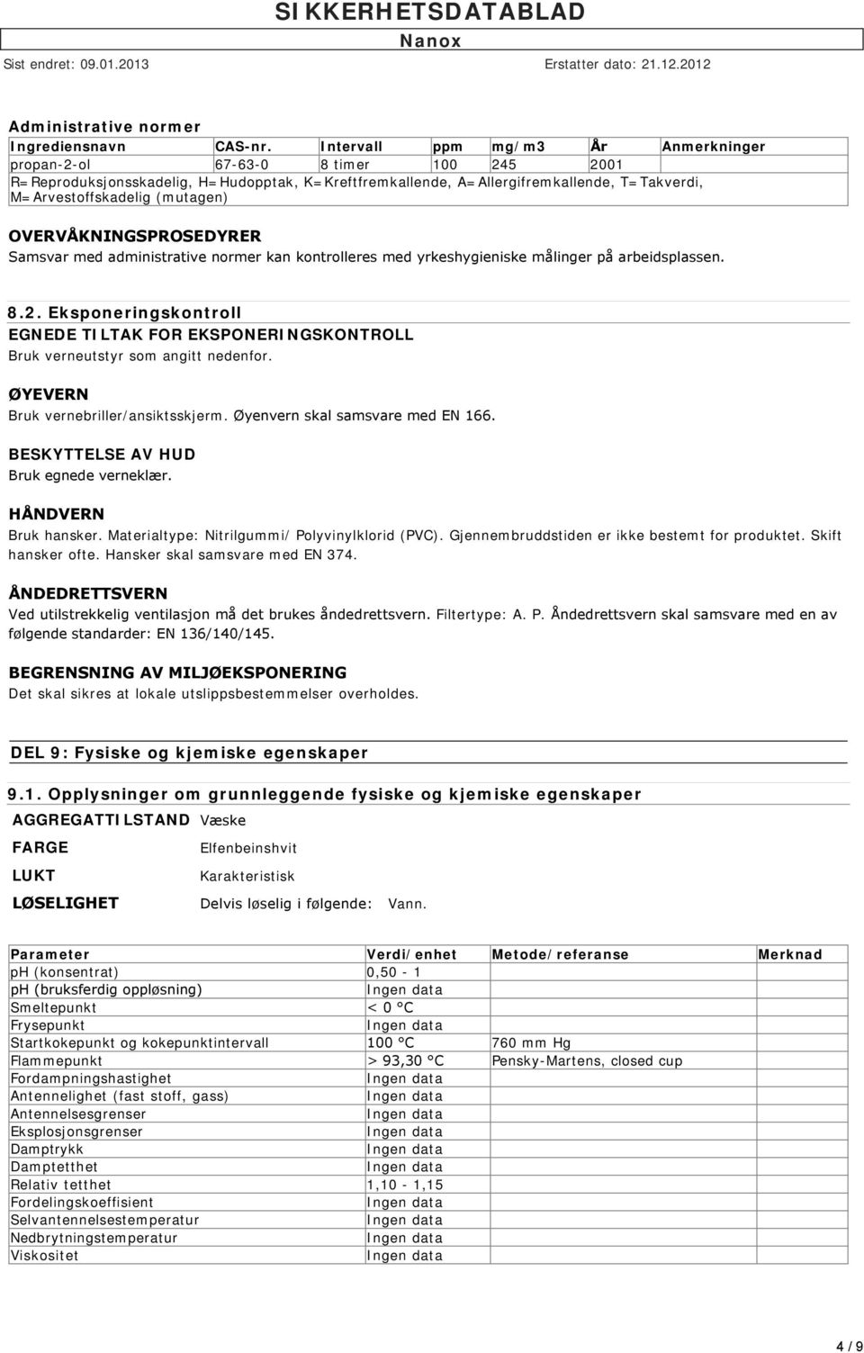 (mutagen) OVERVÅKNINGSPROSEDYRER Samsvar med administrative normer kan kontrolleres med yrkeshygieniske målinger på arbeidsplassen. 8.2.