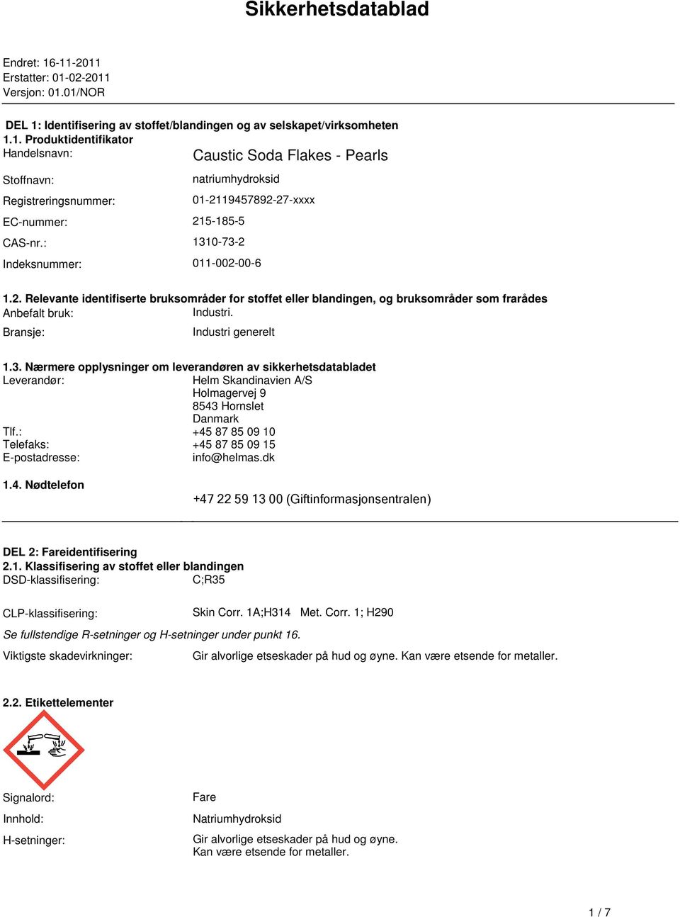 Bransje: Industri generelt 1.3. Nærmere opplysninger om leverandøren av sikkerhetsdatabladet Leverandør: Helm Skandinavien A/S Holmagervej 9 8543 Hornslet Danmark Tlf.