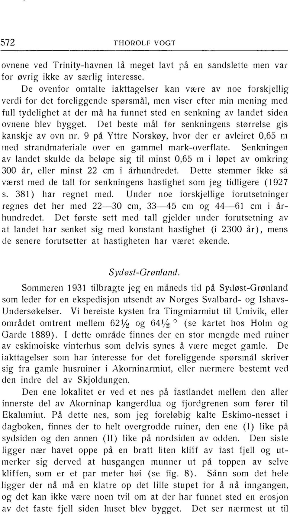 Det beste mål for senkningens størrelse gis kanskje av ovn nr. 9 på Yttre Norskøy, hvor der er avleiret 0,65 m med strandmateriale over en gammel mark-overflate.