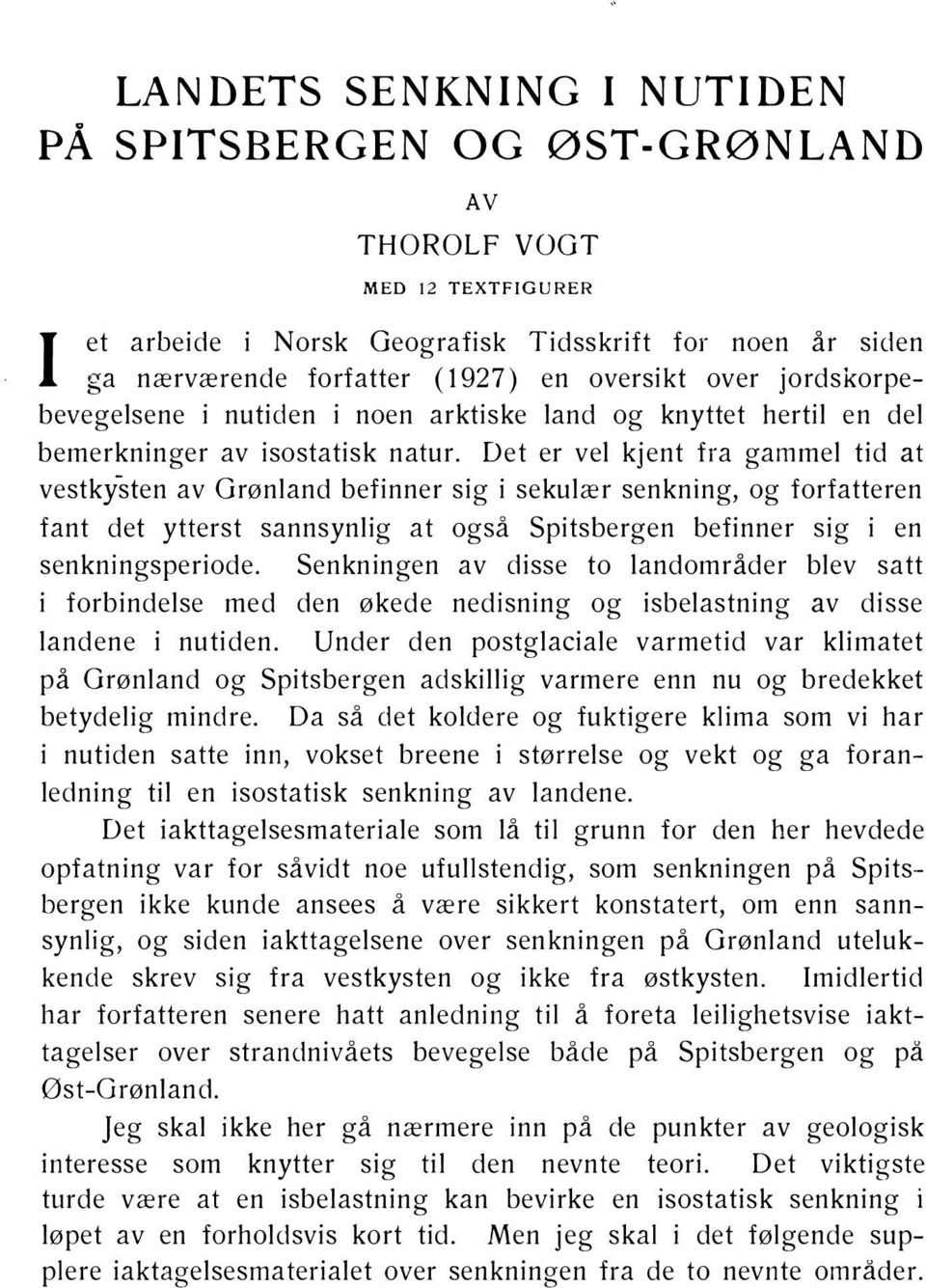 Det er vel kjent fra gammel tid at vestkysten av Grønland befinner sig i sekulær senkning, og forfatteren fant det ytterst sannsynlig at også Spitsbergen befinner sig i en senkningsperiode.