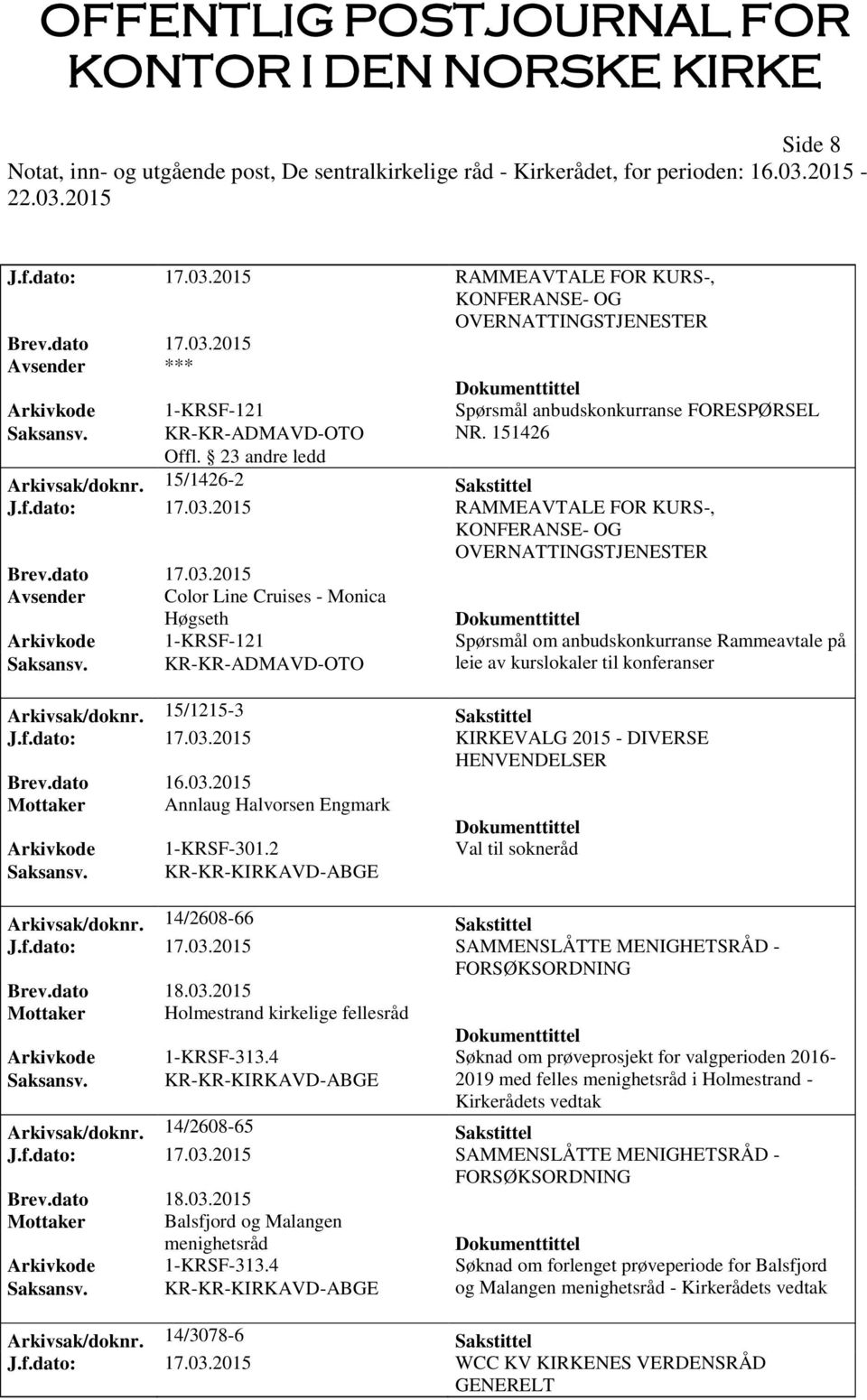 2015 RAMMEAVTALE FOR KURS-, KONFERANSE- OG OVERNATTINGSTJENESTER Avsender Color Line Cruises - Monica Høgseth Arkivkode 1-KRSF-121 Spørsmål om anbudskonkurranse Rammeavtale på Saksansv.