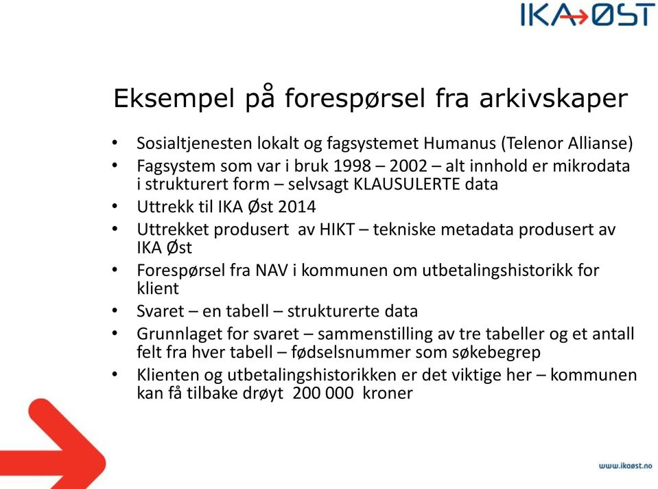 Forespørsel fra NAV i kommunen om utbetalingshistorikk for klient Svaret en tabell strukturerte data Grunnlaget for svaret sammenstilling av tre tabeller