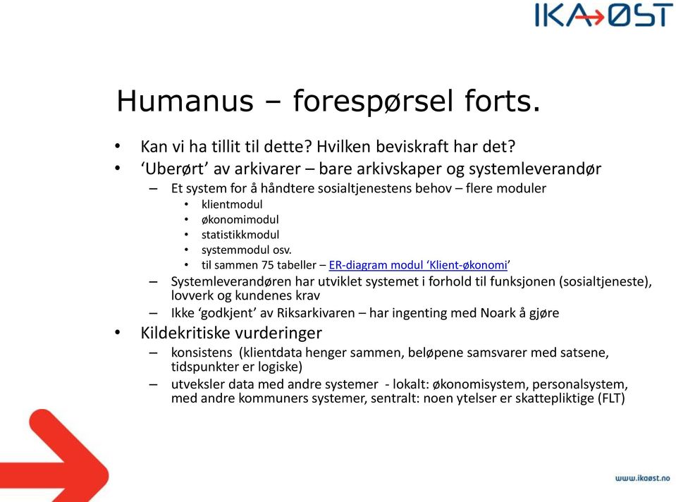 til sammen 75 tabeller ER-diagram modul Klient-økonomi Systemleverandøren har utviklet systemet i forhold til funksjonen (sosialtjeneste), lovverk og kundenes krav Ikke godkjent av