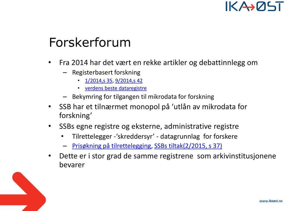 mikrodata for forskning SSBs egne registre og eksterne, administrative registre Tilrettelegger - skreddersyr - datagrunnlag for