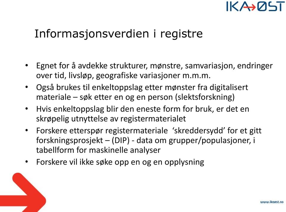 blir den eneste form for bruk, er det en skrøpelig utnyttelse av registermaterialet Forskere etterspør registermateriale skreddersydd for et