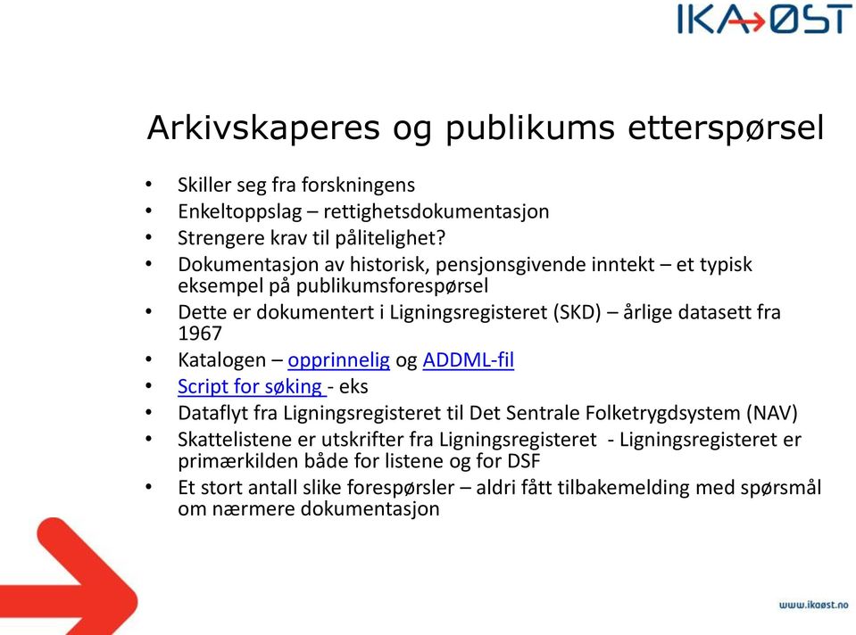 1967 Katalogen opprinnelig og ADDML-fil Script for søking - eks Dataflyt fra Ligningsregisteret til Det Sentrale Folketrygdsystem (NAV) Skattelistene er utskrifter