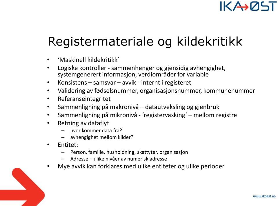 makronivå datautveksling og gjenbruk Sammenligning på mikronivå - registervasking mellom registre Retning av dataflyt hvor kommer data fra?