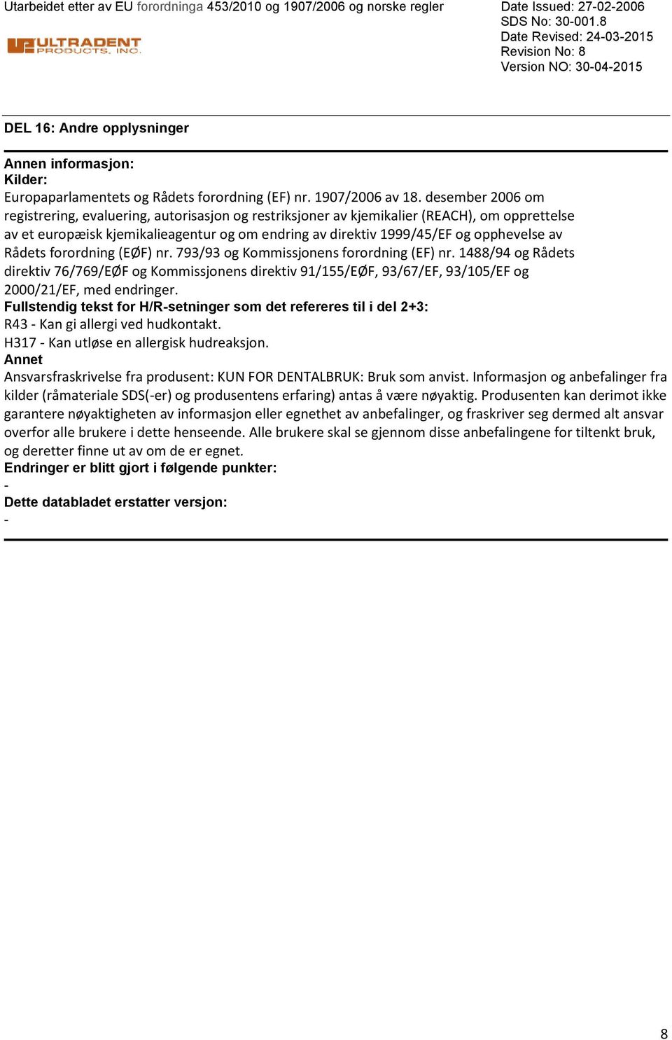 desember 2006 om registrering, evaluering, autorisasjon og restriksjoner av kjemikalier (REACH), om opprettelse av et europæisk kjemikalieagentur og om endring av direktiv 1999/45/EF og opphevelse av