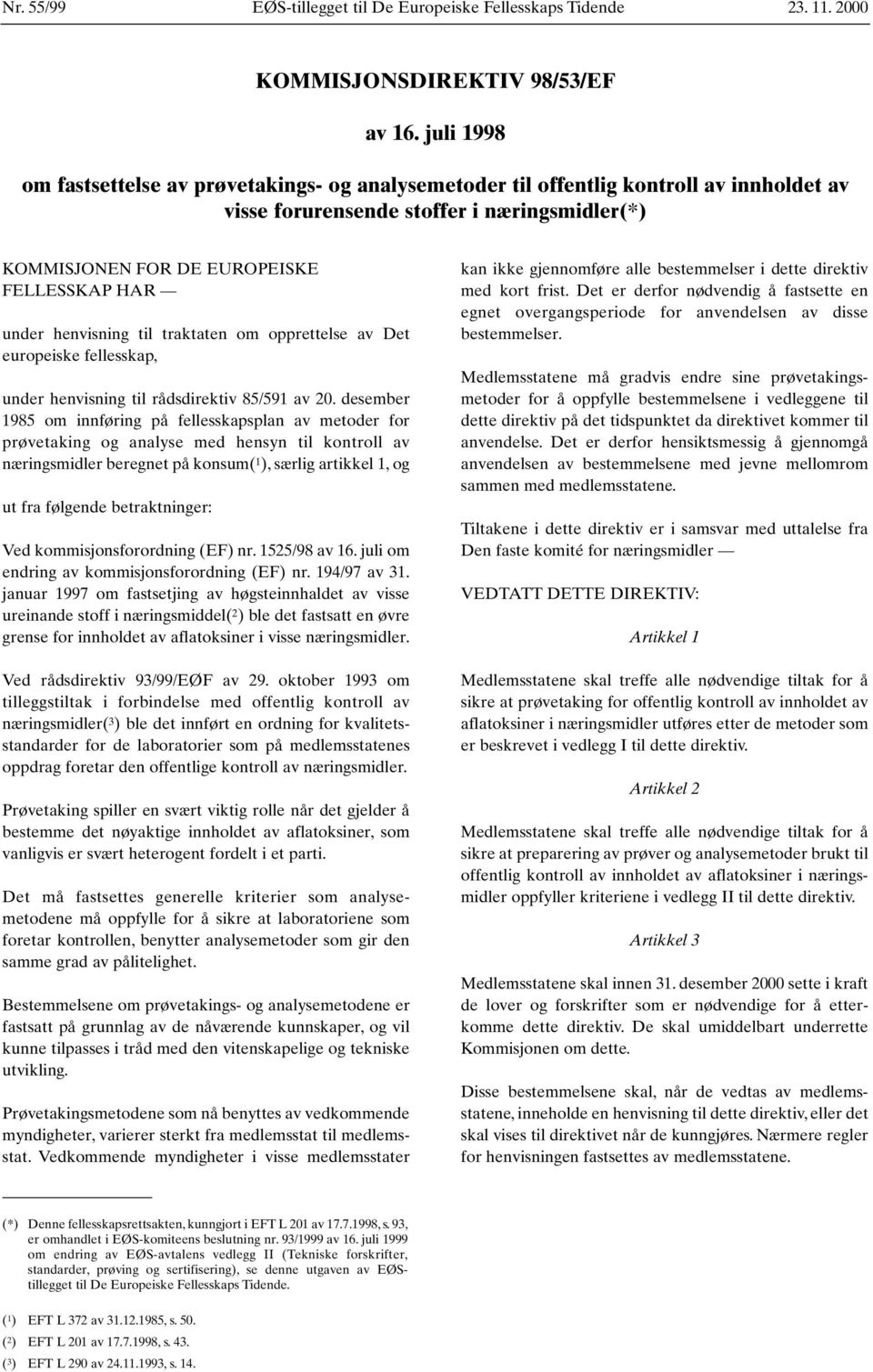 henvisning til traktaten om opprettelse av Det europeiske fellesskap, under henvisning til rådsdirektiv 85/591 av 20.