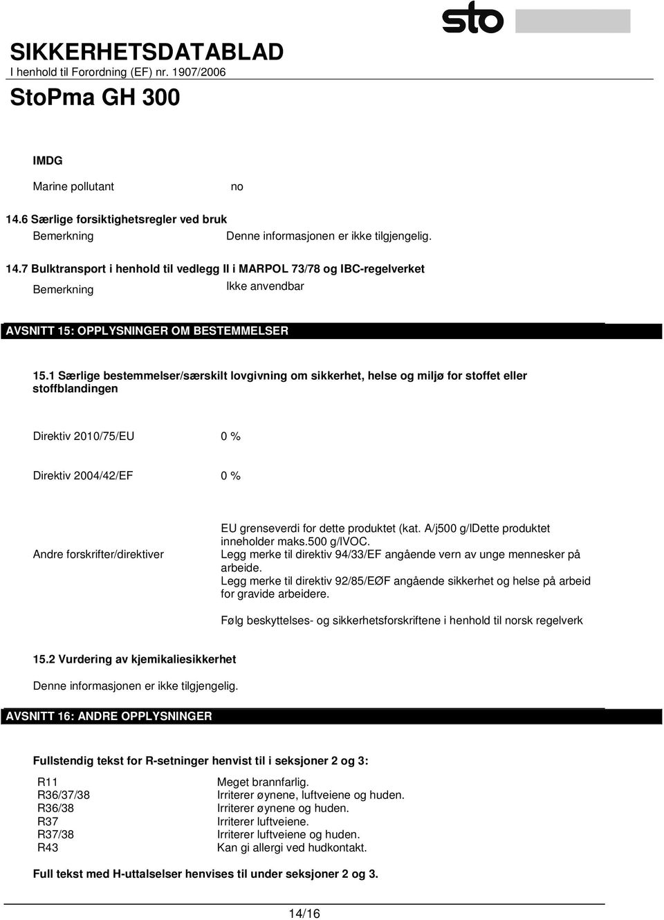 for dette produktet (kat. A/j500 g/ldette produktet inneholder maks.500 g/lvoc. Legg merke til direktiv 94/33/EF angående vern av unge mennesker på arbeide.