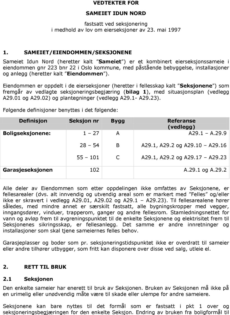 anlegg (heretter kalt Eiendommen ).