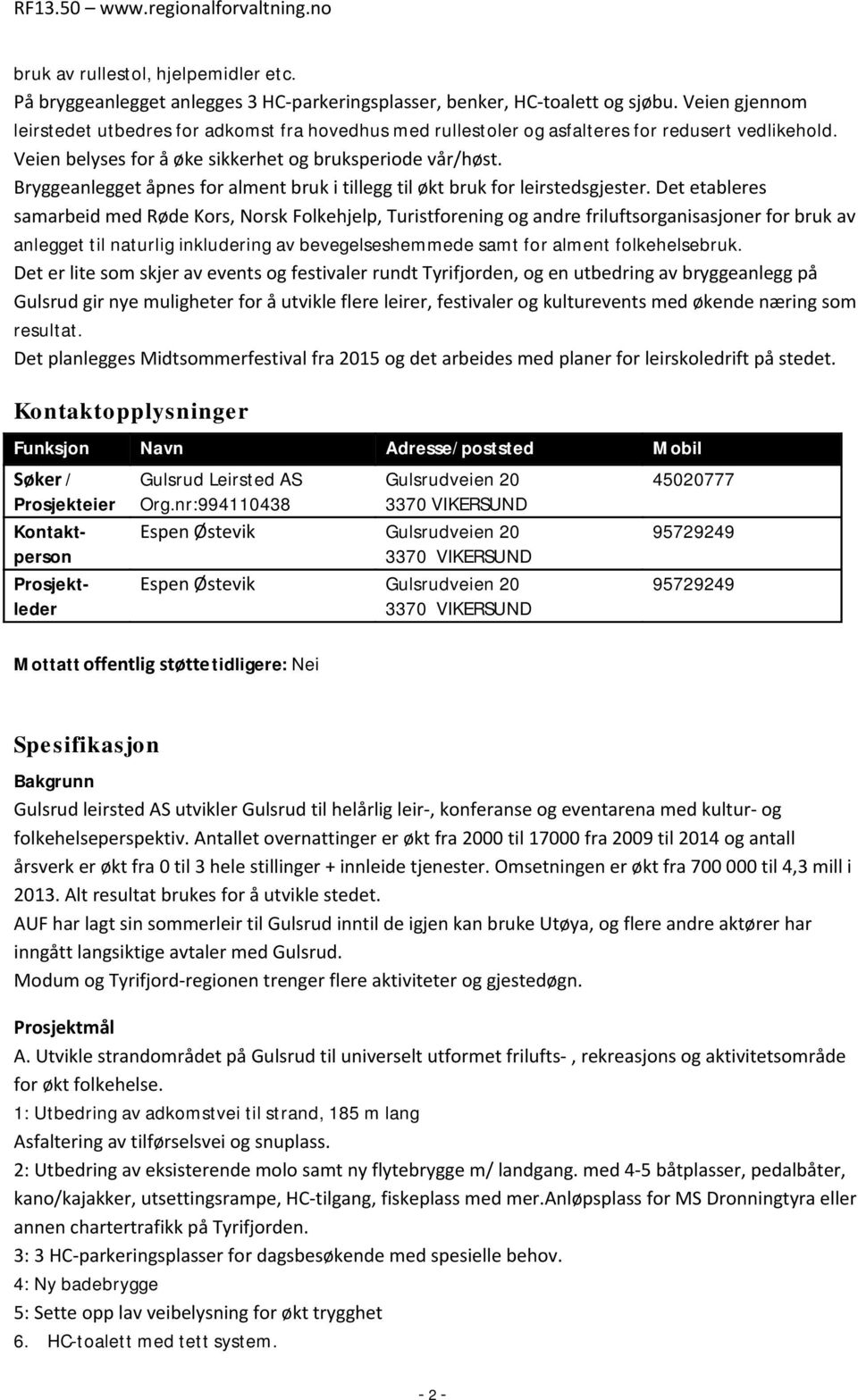 Bryggeanlegget åpnes for alment bruk i tillegg til økt bruk for leirstedsgjester.