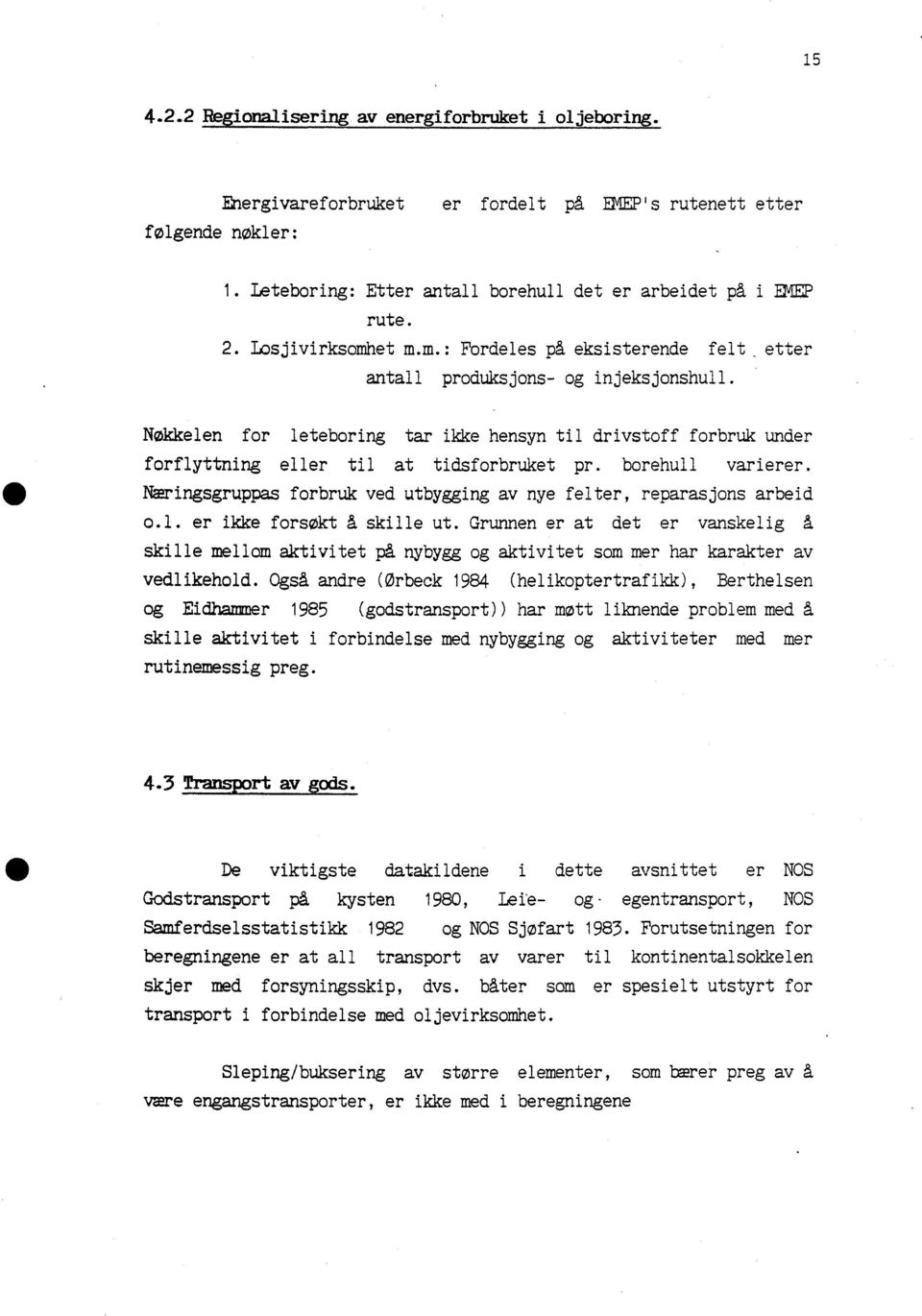 Nøkkelen for leteboring tar ikke hensyn til drivstoff forbruk under forflyttning eller til at tidsforbruket pr. borehull varierer.