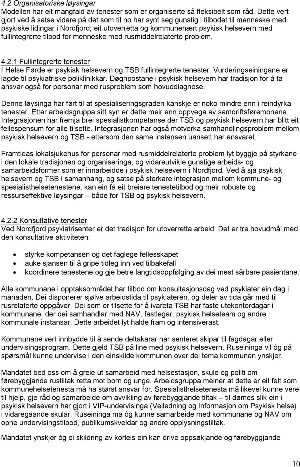 fullintegrerte tilbod for menneske med rusmiddelrelaterte problem. 4.2.1 Fullintegrerte tenester I Helse Førde er psykisk helsevern og TSB fullintegrerte tenester.