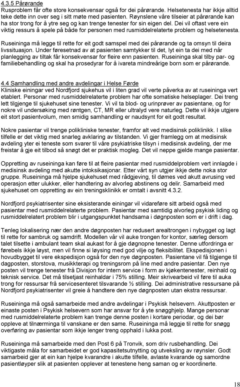 Dei vil oftast vere ein viktig ressurs å spele på både for personen med rusmiddelrelaterte problem og helsetenesta.