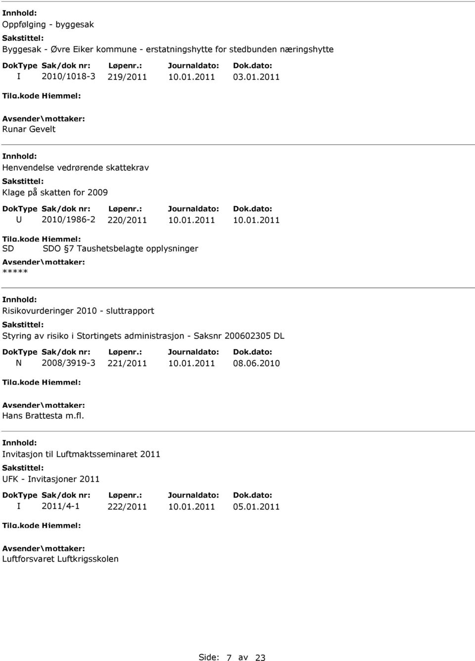 kode SD Hjemmel: SDO 7 Taushetsbelagte opplysninger ***** Risikovurderinger 2010 - sluttrapport Styring av risiko i Stortingets administrasjon -