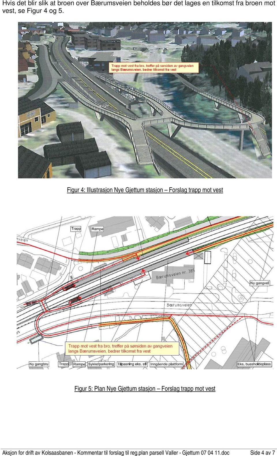 Figur 4: Illustrasjon Nye stasjon Forslag trapp mot vest Figur 5: Plan Nye stasjon