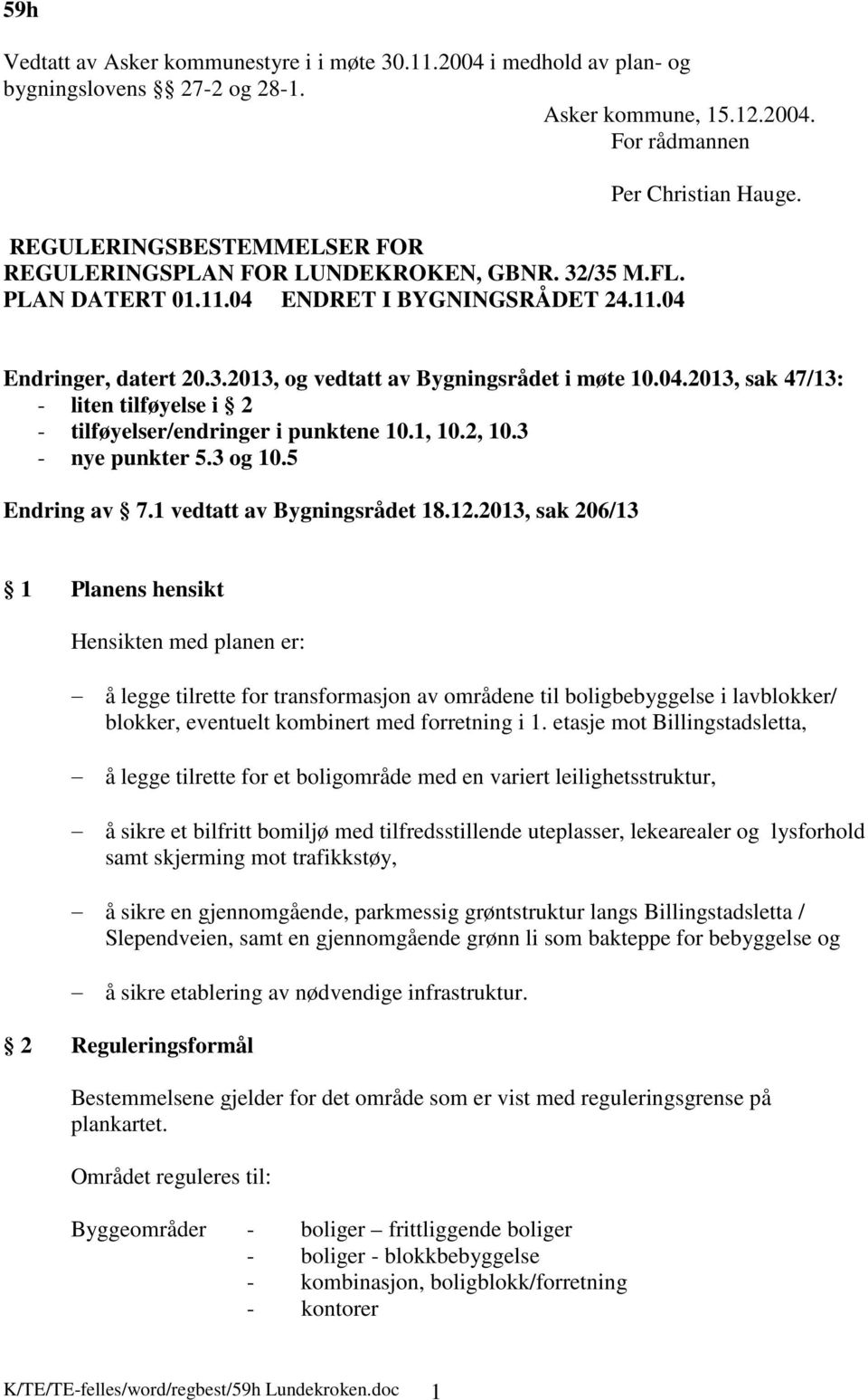 1, 10.2, 10.3 - nye punkter 5.3 og 10.5 Endring av 7.1 vedtatt av Bygningsrådet 18.12.