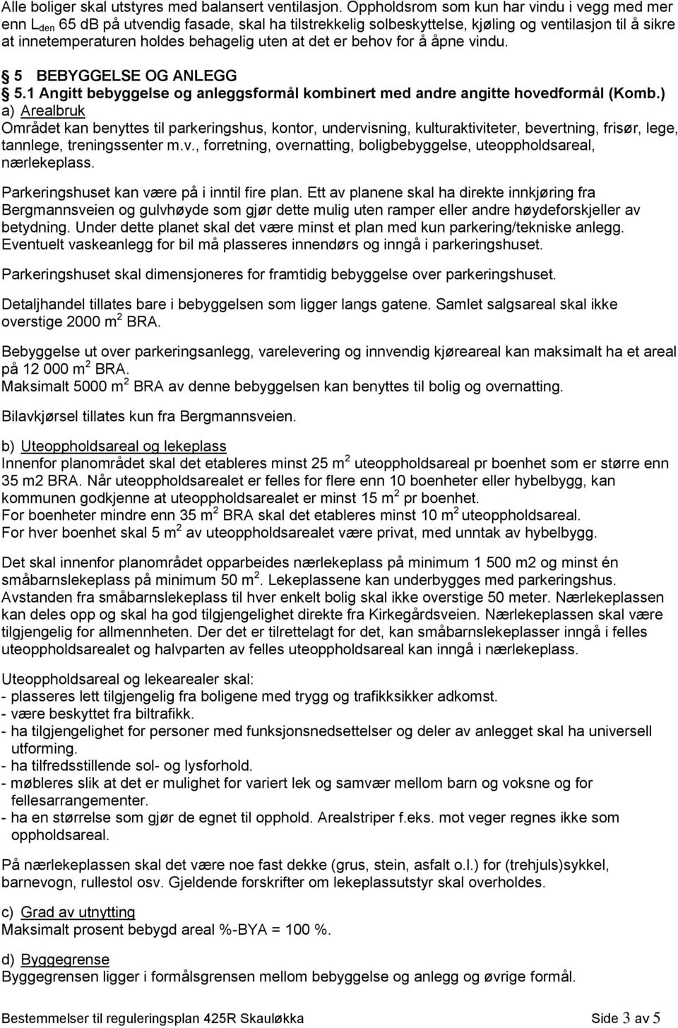 det er behov for å åpne vindu. 5 BEBYGGELSE OG ANLEGG 5.1 Angitt bebyggelse og anleggsformål kombinert med andre angitte hovedformål (Komb.