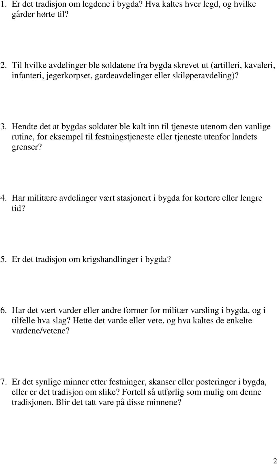 Hendte det at bygdas soldater ble kalt inn til tjeneste utenom den vanlige rutine, for eksempel til festningstjeneste eller tjeneste utenfor landets grenser? 4.