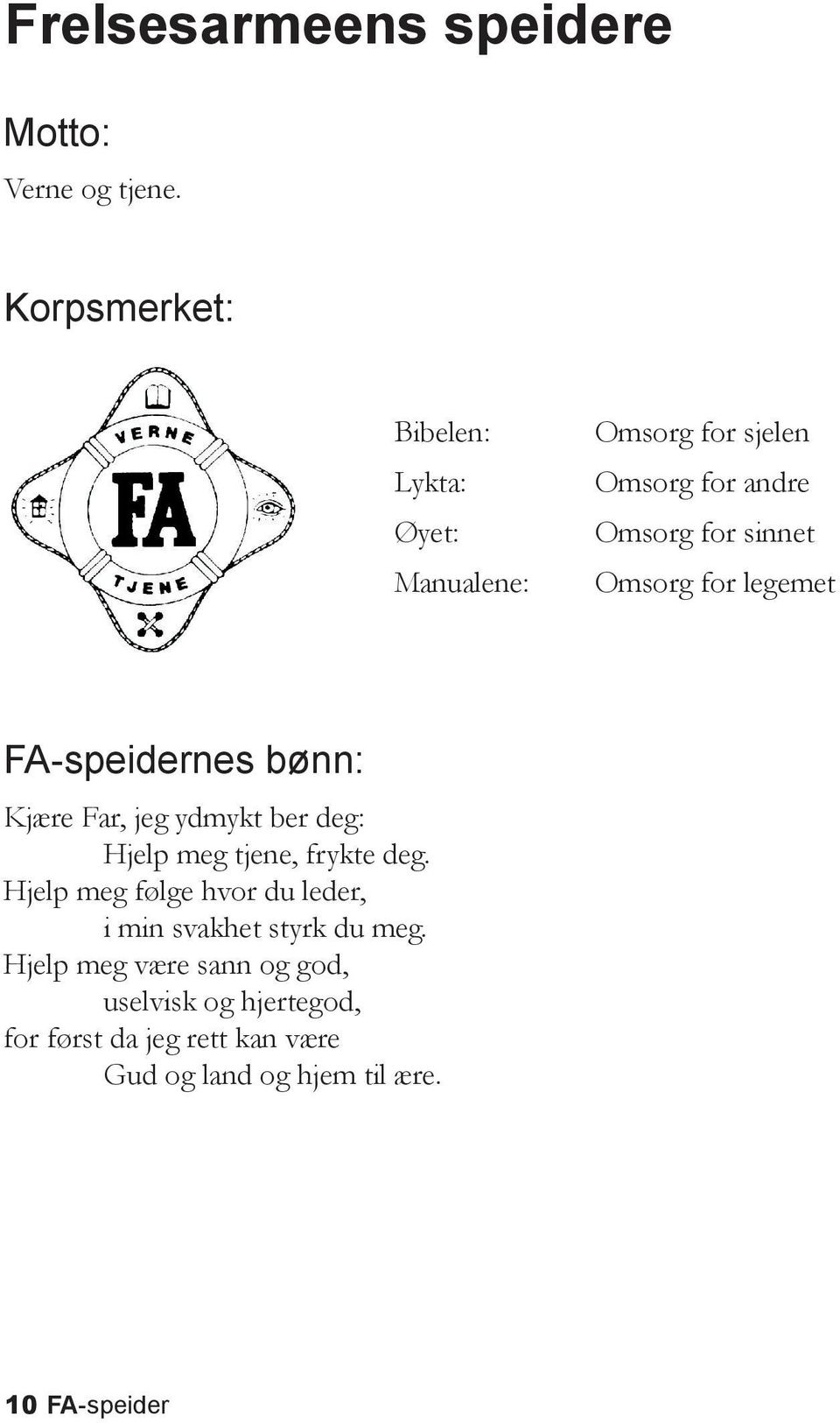 for legemet FA-speidernes bønn: Kjære Far, jeg ydmykt ber deg: Hjelp meg tjene, frykte deg.