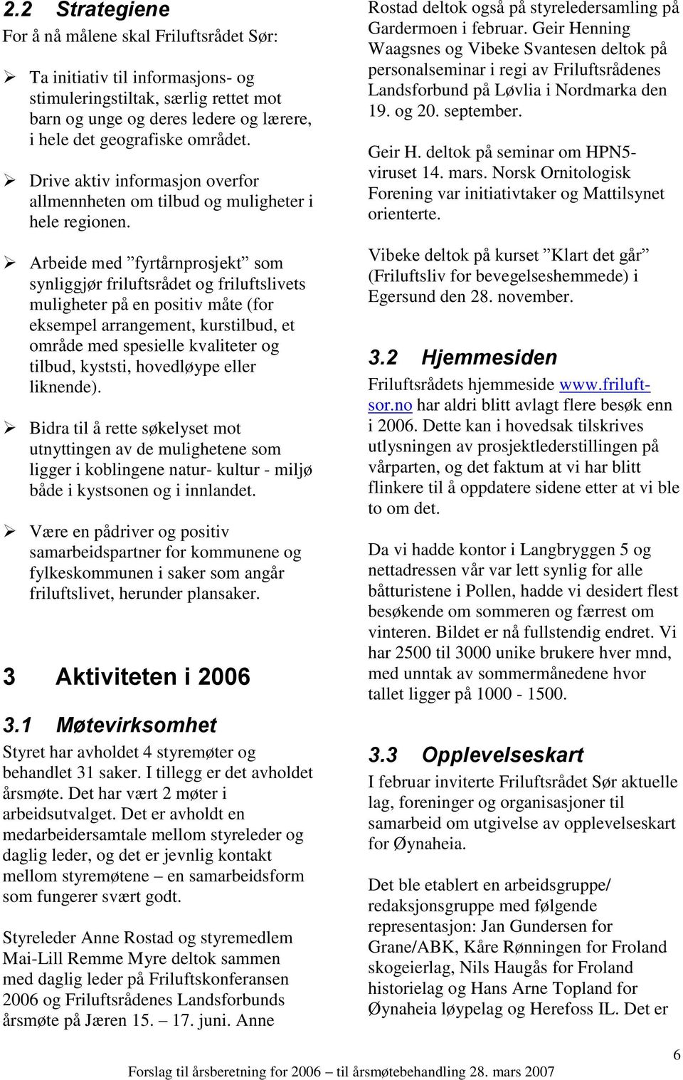 Arbeide med fyrtårnprosjekt som synliggjør friluftsrådet og friluftslivets muligheter på en positiv måte (for eksempel arrangement, kurstilbud, et område med spesielle kvaliteter og tilbud, kyststi,