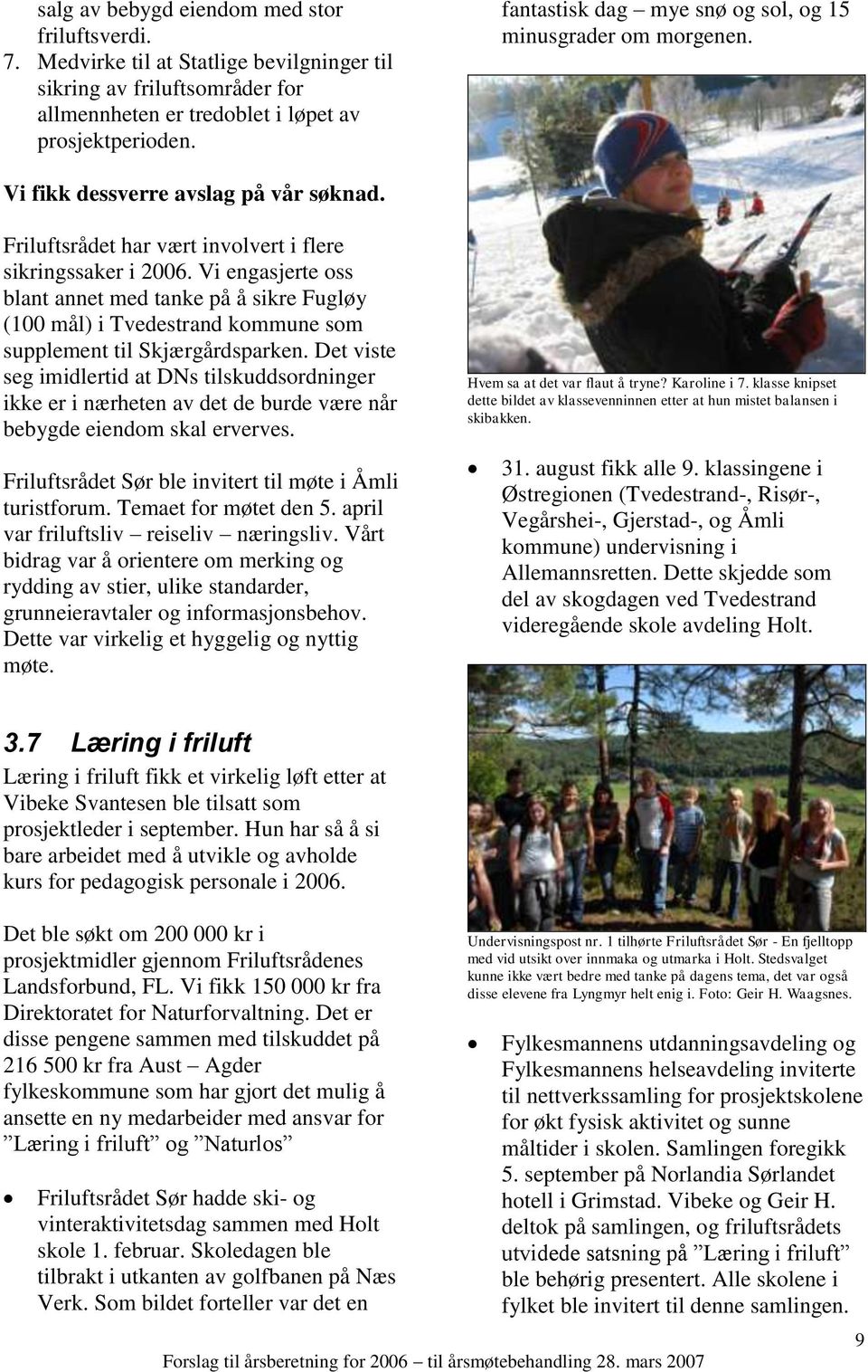 Vi engasjerte oss blant annet med tanke på å sikre Fugløy (100 mål) i Tvedestrand kommune som supplement til Skjærgårdsparken.