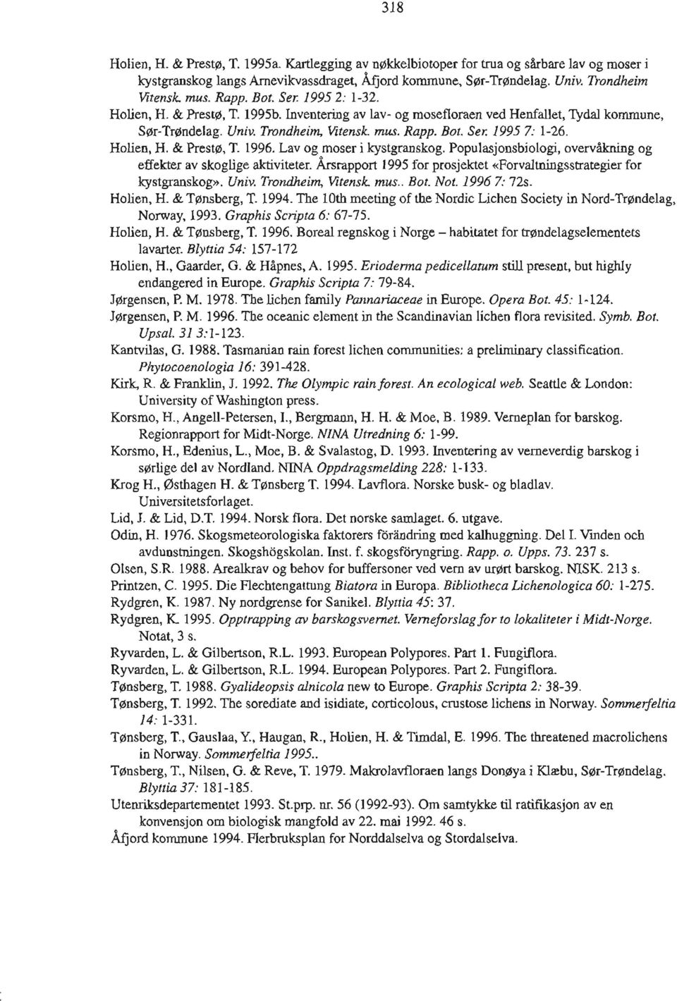 Holien, H. & Presto, T. 1996. Lav og moser i kystgranskog. Populasjonsbiologi, overvåkning og effekter av skoglige aktiviteter.