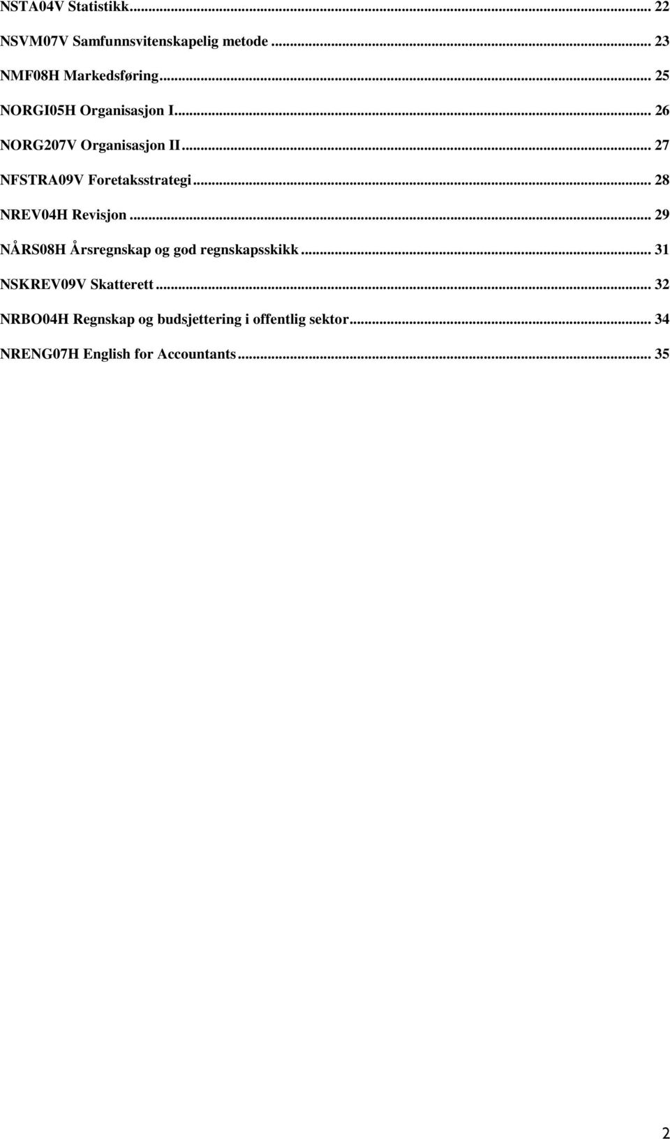 .. 28 NREV04H Revisjon... 29 NÅRS08H Årsregnskap og god regnskapsskikk... 31 NSKREV09V Skatterett.