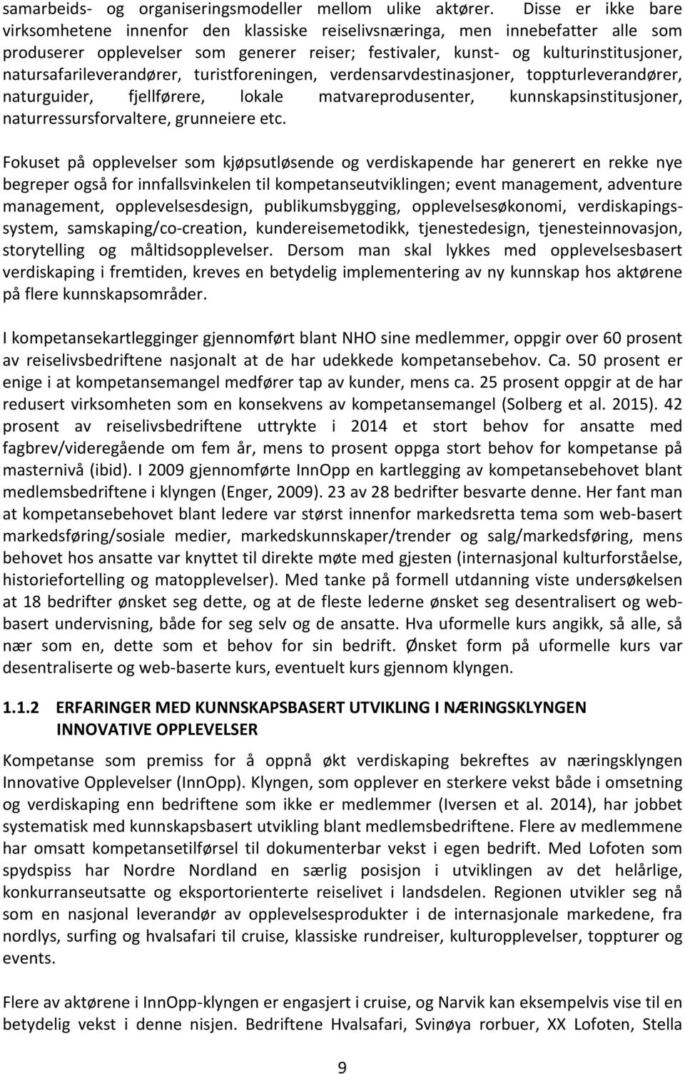 natursafarileverandører, turistforeningen, verdensarvdestinasjoner, toppturleverandører, naturguider, fjellførere, lokale matvareprodusenter, kunnskapsinstitusjoner, naturressursforvaltere,