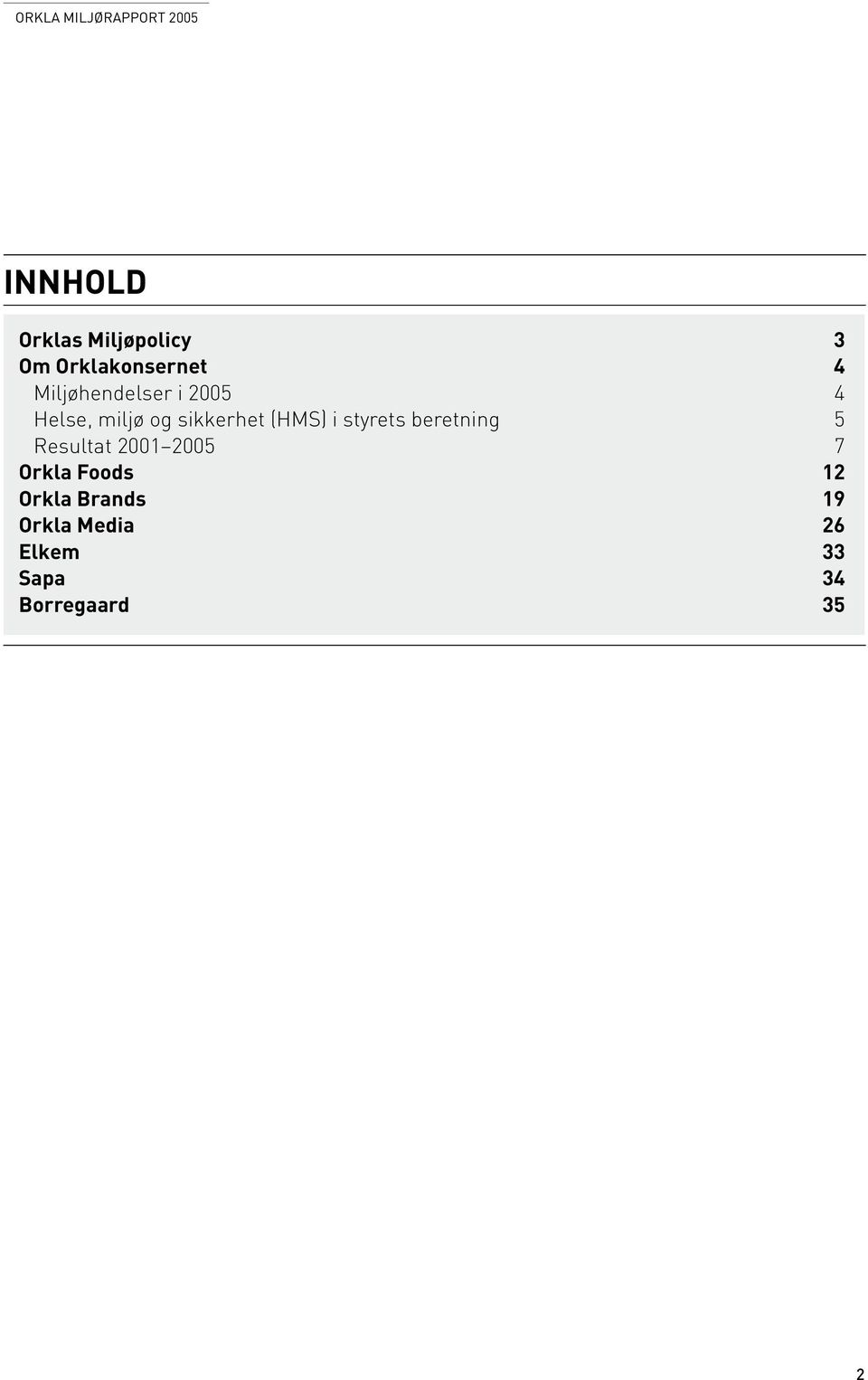 i styrets beretning 5 Resultat 2001 2005 7 Orkla Foods