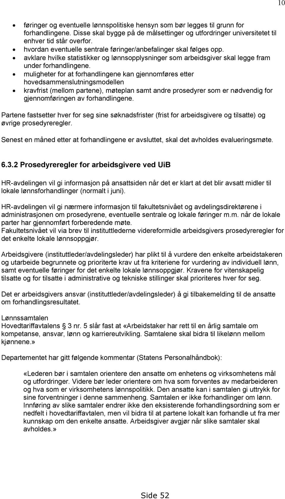 muligheter for at forhandlingene kan gjennomføres etter hovedsammenslutningsmodellen kravfrist (mellom partene), møteplan samt andre prosedyrer som er nødvendig for gjennomføringen av forhandlingene.