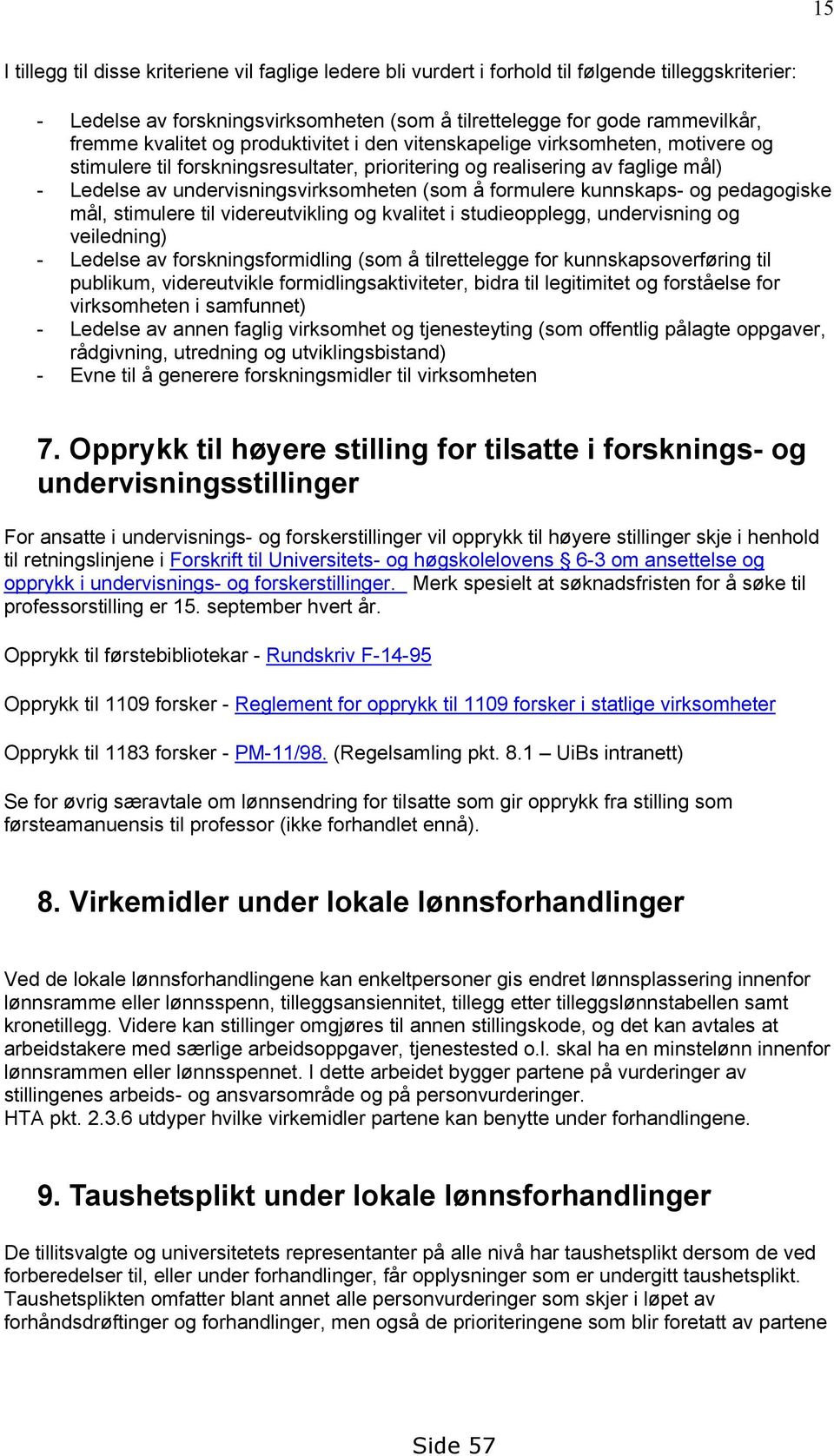 formulere kunnskaps- og pedagogiske mål, stimulere til videreutvikling og kvalitet i studieopplegg, undervisning og veiledning) - Ledelse av forskningsformidling (som å tilrettelegge for