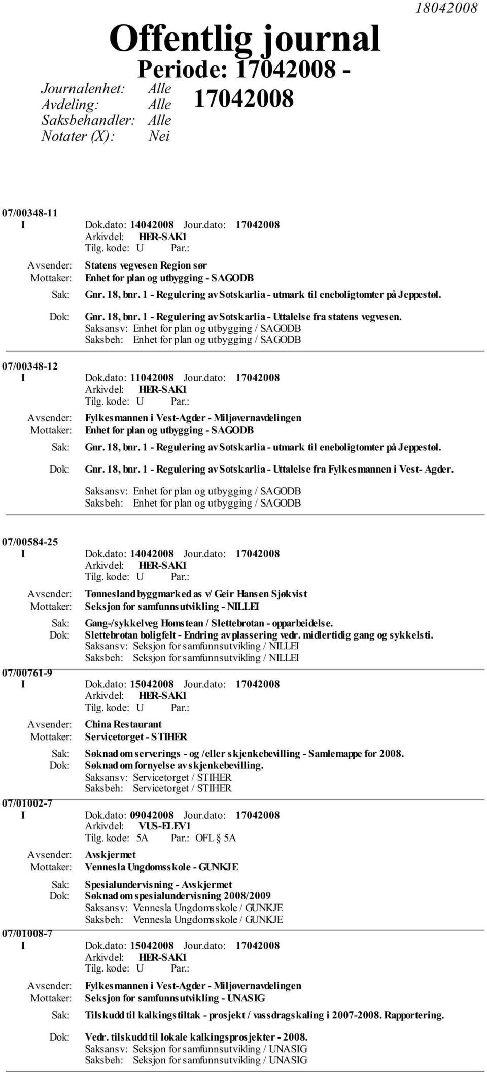 Saksansv: Enhet for plan og utbygging / SAGODB Saksbeh: Enhet for plan og utbygging / SAGODB 07/00348-12 I Dok.dato: 11042008 Jour.