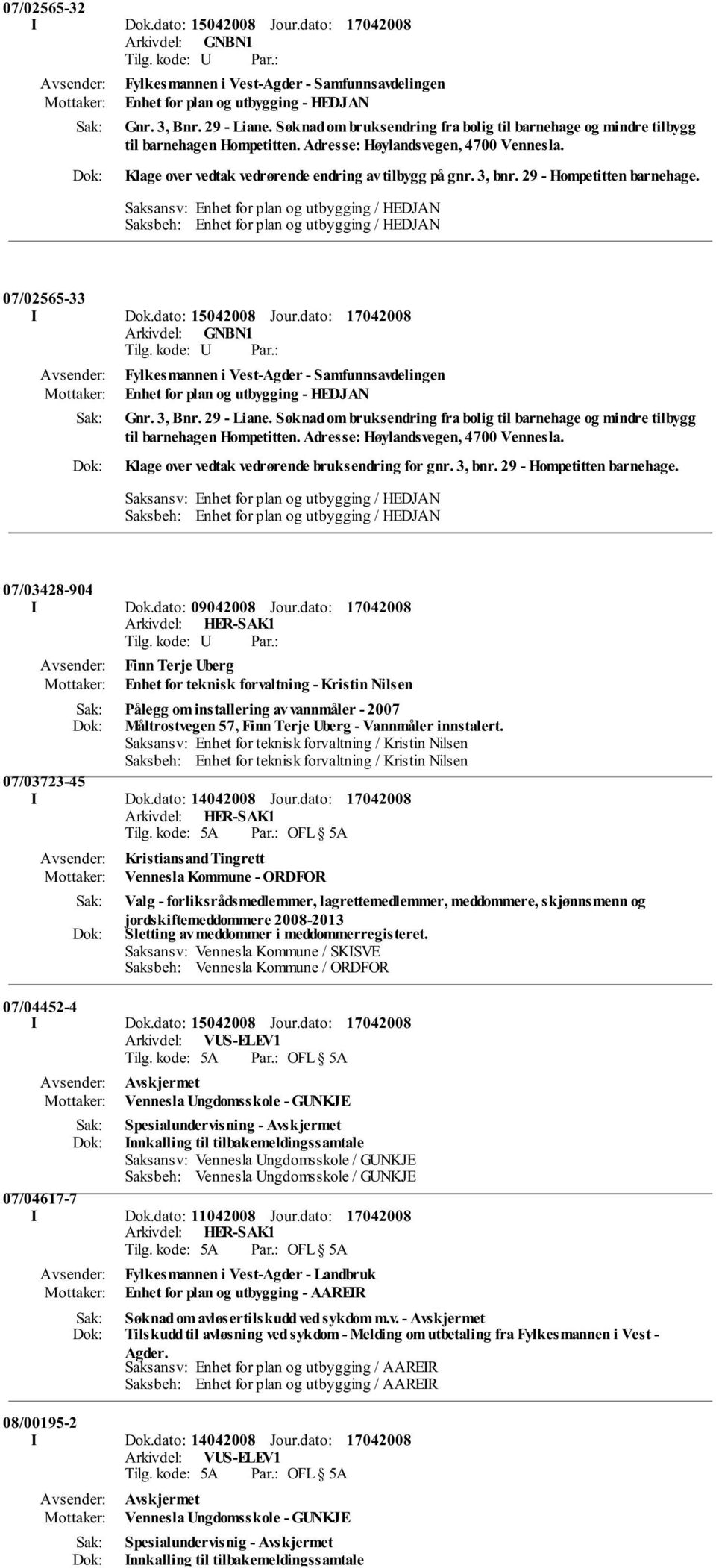 29 - Hompetitten barnehage. Saksansv: Enhet for plan og utbygging / HEDJAN Saksbeh: Enhet for plan og utbygging / HEDJAN 07/02565-33 I Dok.dato: 15042008 Jour.