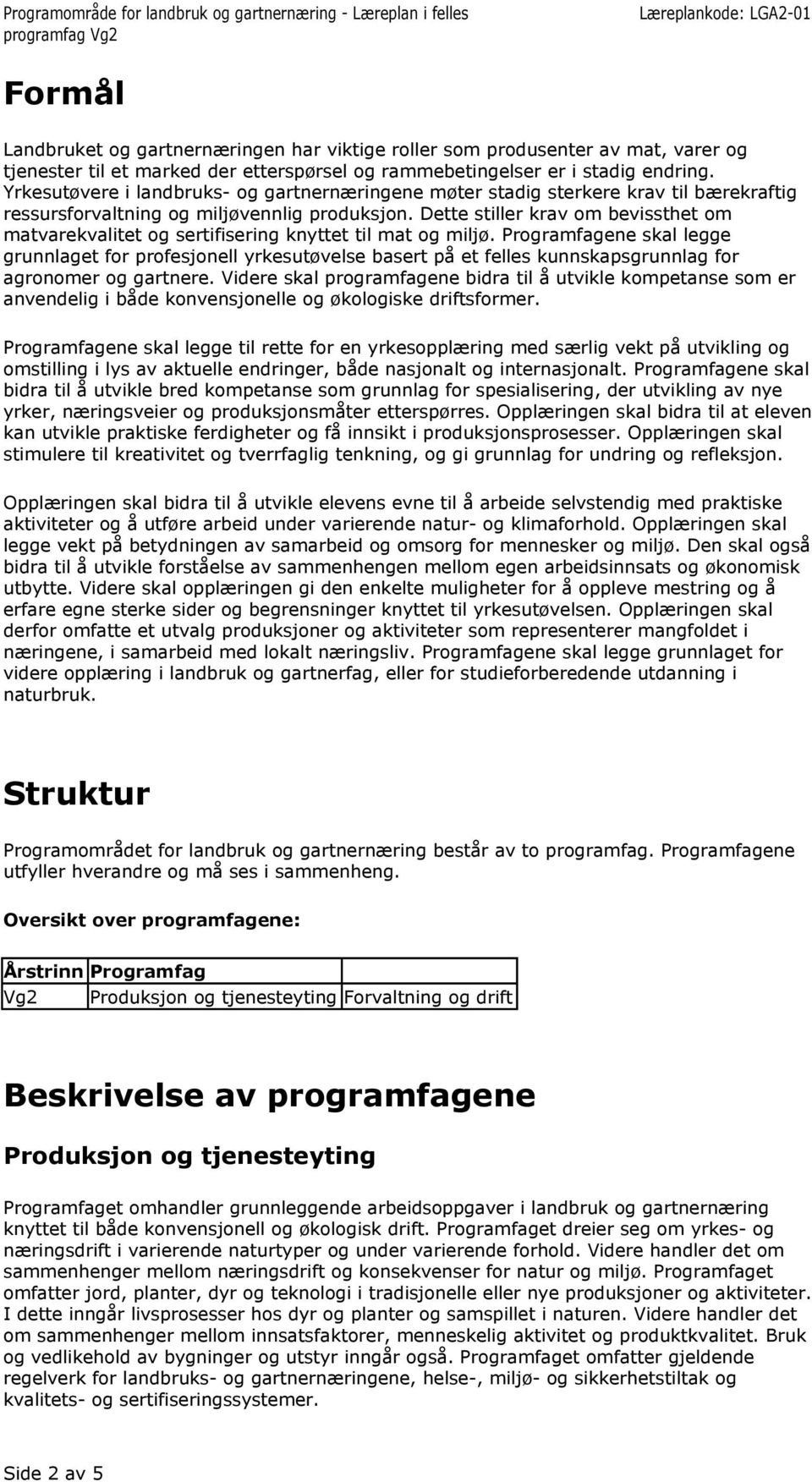 Dette stiller krav om bevissthet om matvarekvalitet og sertifisering knyttet til mat og miljø.